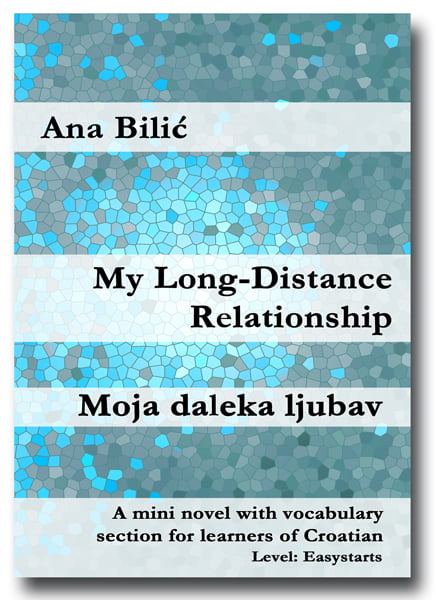 Ana Bilic: My Long-Distance Relationship / Moja daleka ljubav - Mini Novel