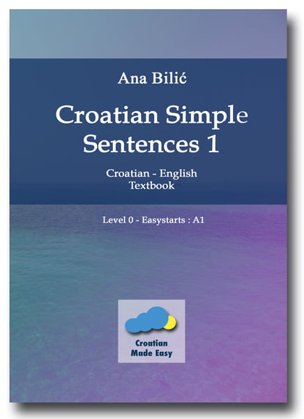 Ana Bilic: Croatian Simple Sentences 1 - Textbook