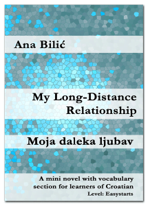 Ana Bilic: My Long-Distance Relationship / Moja daleka ljubav - Mini Novel