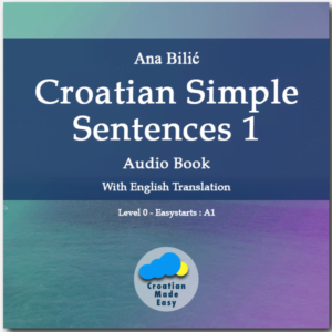 Ana Bilic: Croatian Simple Sentences 1 - Audio Book Cover Design: Danilo Wimmer Croatian-Made-Easy.com